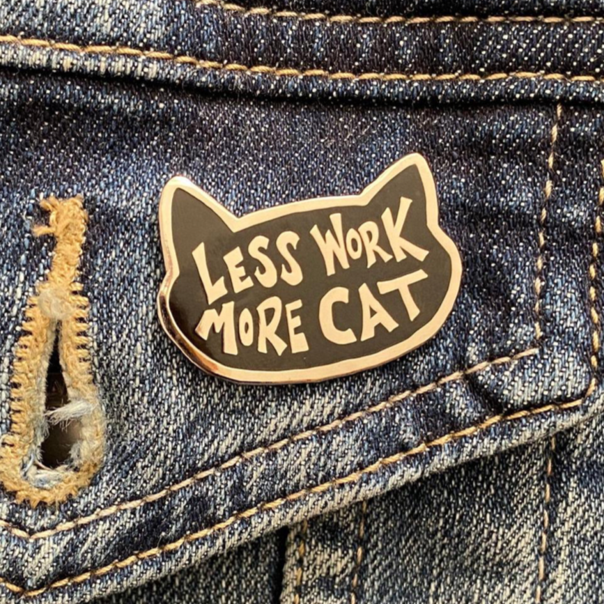 "Less Work More Cat" - Enamel Pin